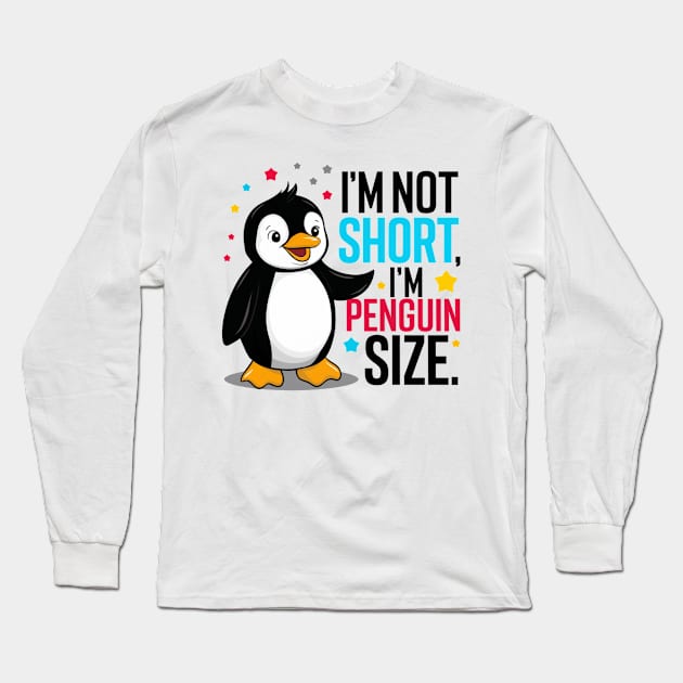 I'm Not Short, I'm Penguin Size Long Sleeve T-Shirt by twitaadesign